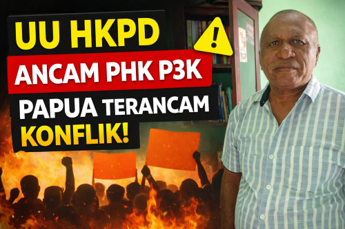 UU HKPD Ancaman PHK bagi P3K: Akan Ada Konflik di Papua,  Anggota DPD dan DPR RI  Diminta Temui Kementerian Terkait