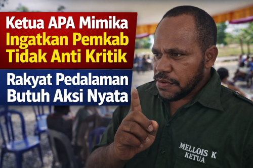 Ketua APA Mimika Ingatkan Pemkab Tidak Anti Kritik,  Rakyat Pedalaman Butuh Aksi Nyata