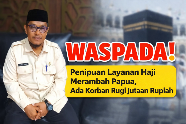 Waspada! Penipuan Layanan Haji Merambah Papua,  Ada   Korban  Rugi Jutaan Rupiah